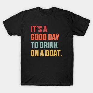 It is A Good Day to Drink On A Boat Shirt , Funny Summer T-Shirt